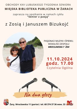 Obchody XXV Lubuskiego Tygodnia Seniora. Miejska Biblioteka Publiczna w Żarach zaprasza na spotkanie w ramach cyklu "Senior z pasją" z Zosią i Januszem Bizukojć. Pasjonaci muzyki i śpiewu, wokaliści zespołu WROCŁAWSKA 7 ŻDK. 11.10.2024 r. godz. 17.00 Czytelnia Ogólna. Żary, Wrocławska 11(parter) tel. 68 374 37 36 wew.33